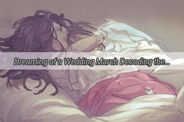 Dreaming of a Wedding March Decoding the Meaning Behind Pregnant Womens Wedding Dream Visions